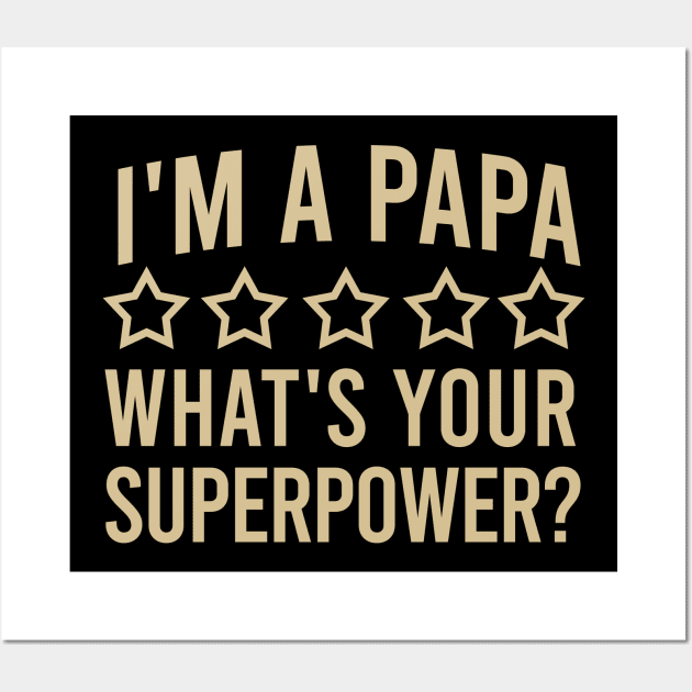 I'm a papa what's your superpower? Wall Art by cypryanus